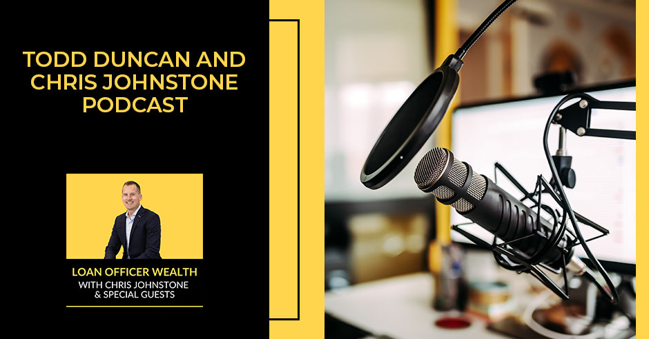 Loan Officer Wealth Podcast - Todd Duncan | Perfect Mortgage Team